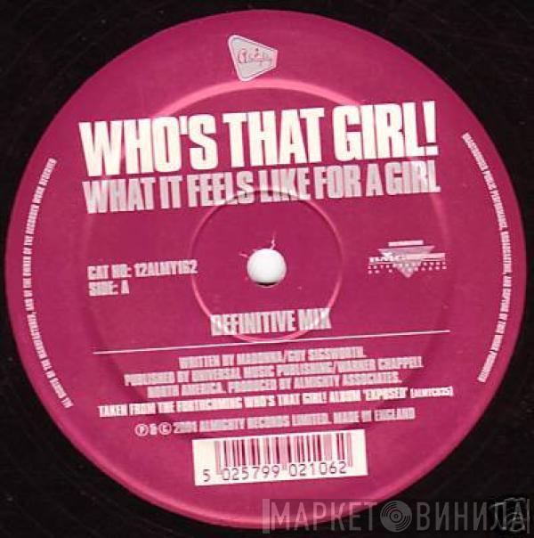  Who's That Girl!  - What It Feels Like For A Girl / Open Your Heart