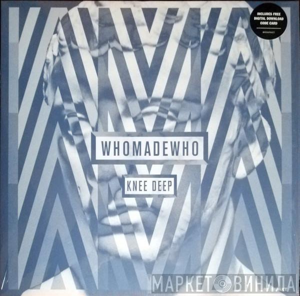 WhoMadeWho - Knee Deep