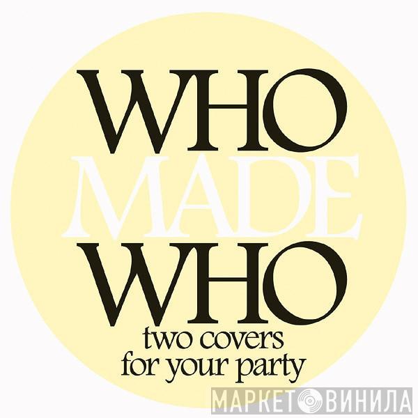  WhoMadeWho  - Two Covers For Your Party