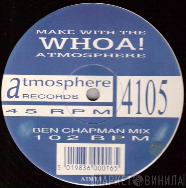 Whoa! - Make With The Atmosphere