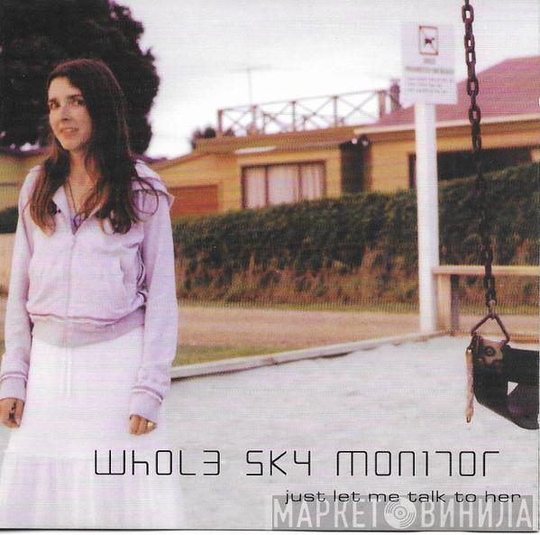 Whole Sky Monitor - Just Let Me Talk To Her