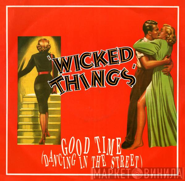 Wicked Things  - Good Time (Dancing In The Street)