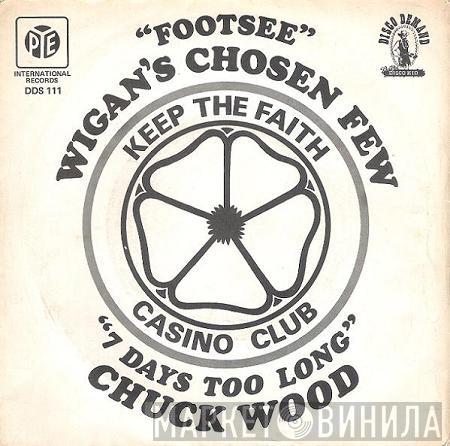 Wigan's Chosen Few, Chuck Wood - Footsee / 7 Days Too Long