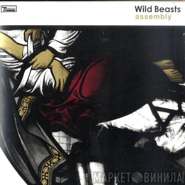  Wild Beasts  - Assembly