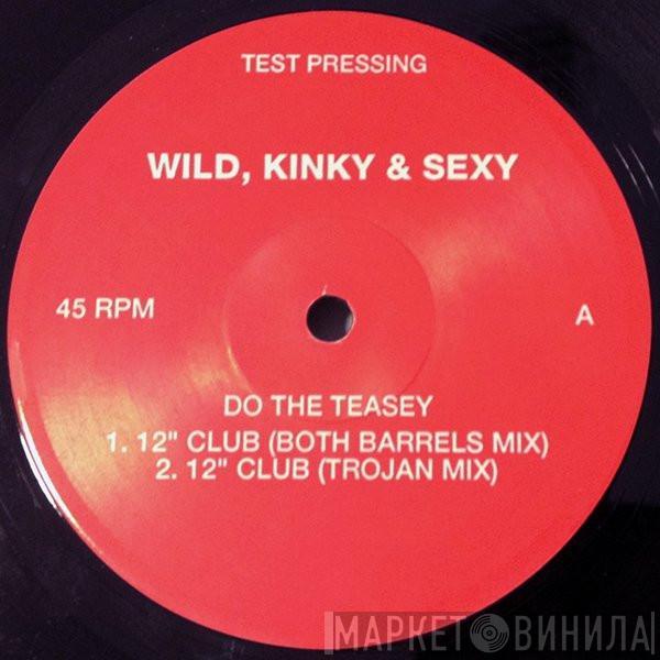 Wild Kinky And Sexy - Do The Teasey