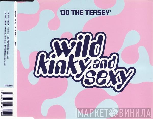 Wild Kinky And Sexy - Do The Teasey