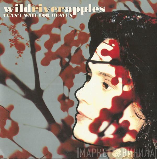 Wild River Apples - I Can't Wait For Heaven