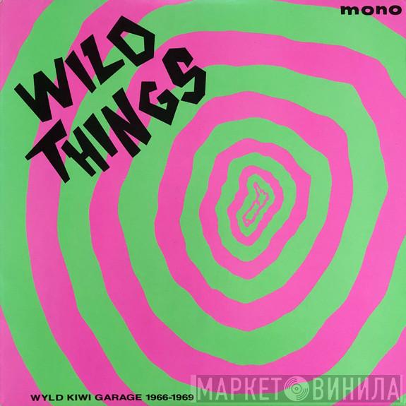  - Wild Things - Wyld Kiwi Garage 1966-1969