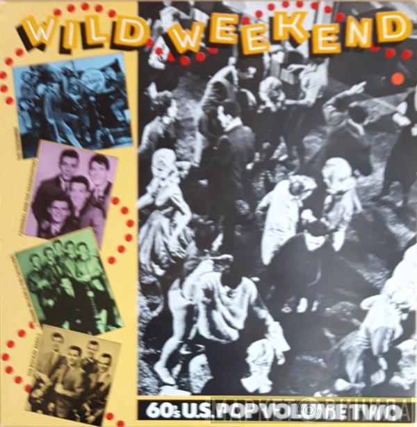  - Wild Weekend: 60's U.S. Pop Volume Two