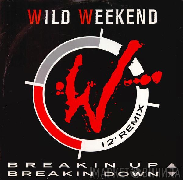 Wild Weekend  - Breakin' Up Breakin' Down (12" Remix)