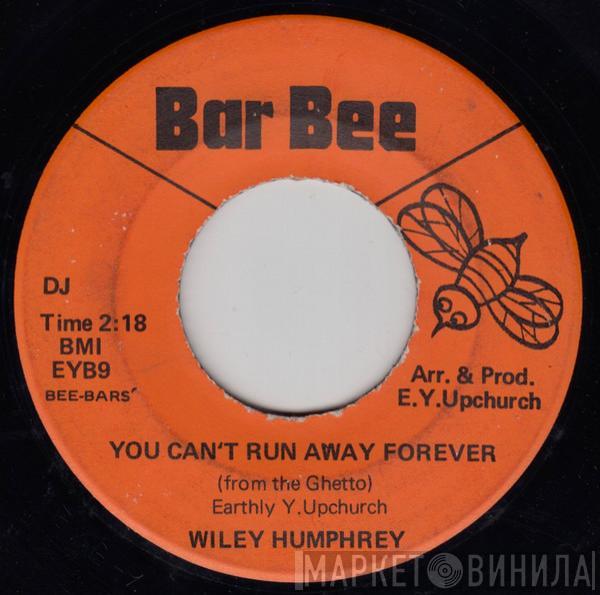 Wiley Humphrey - You Can't Run Away Forever (From The Ghetto) / I'm Forecasting Love