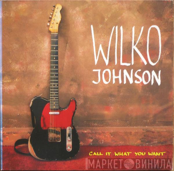 Wilko Johnson - Call It What You Want