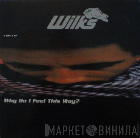 Wilks - Why Do I Feel This Way?