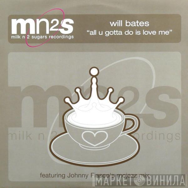  Will Bates  - All U Gotta Do Is Love Me