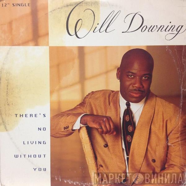 Will Downing - There's No Living Without You