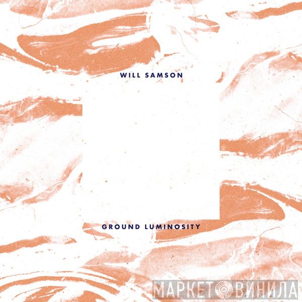 Will Samson - Ground Luminosity