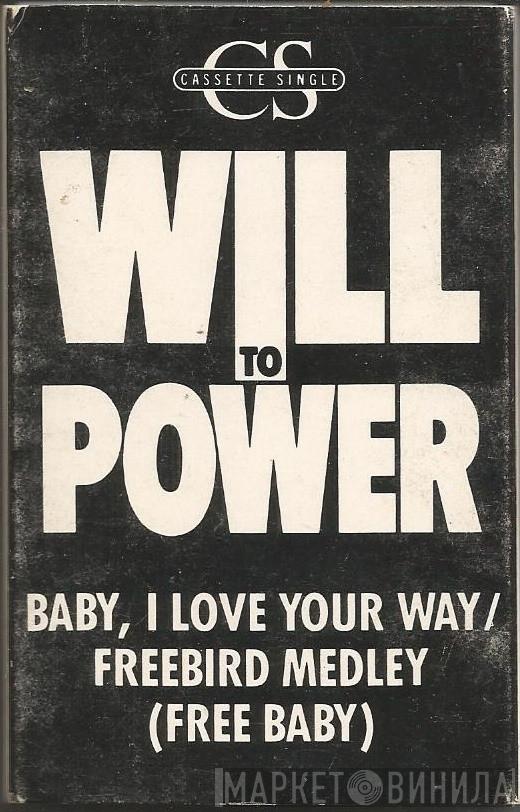  Will To Power  - Baby, I Love Your Way/Freebird Medley (Free Baby)