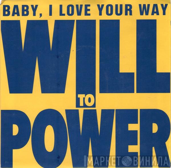  Will To Power  - Baby, I Love Your Way/Freebird