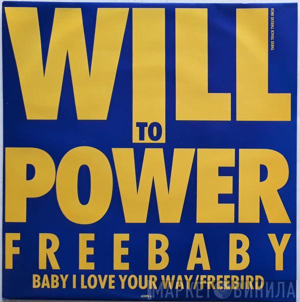  Will To Power  - Freebaby - Baby, I Love Your Way / Free Bird