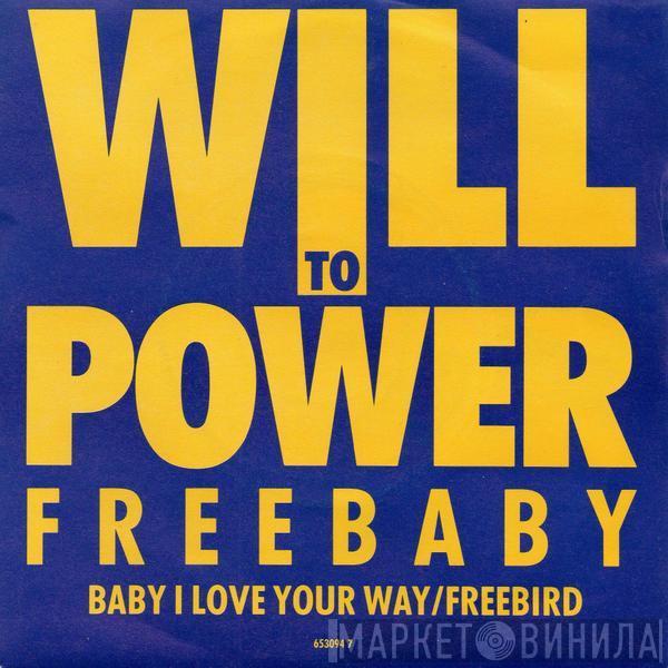  Will To Power  - Freebaby (Baby, I Love Your Way / Freebird)