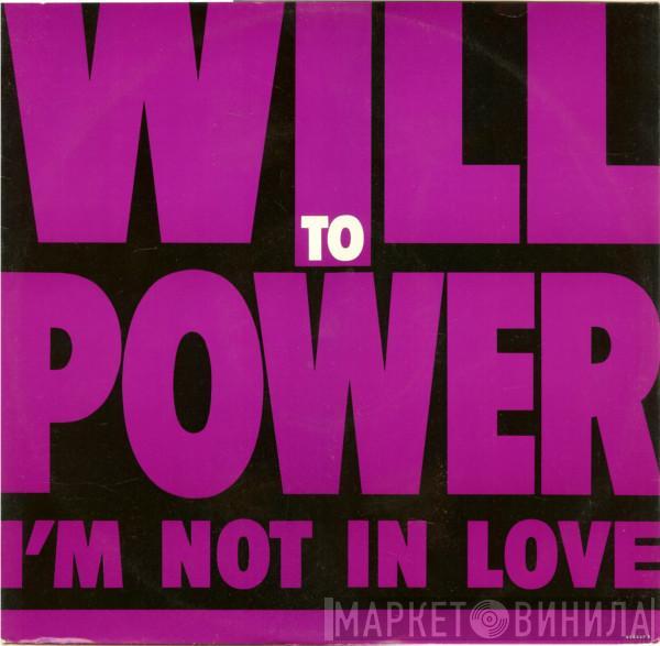 Will To Power - I'm Not In Love