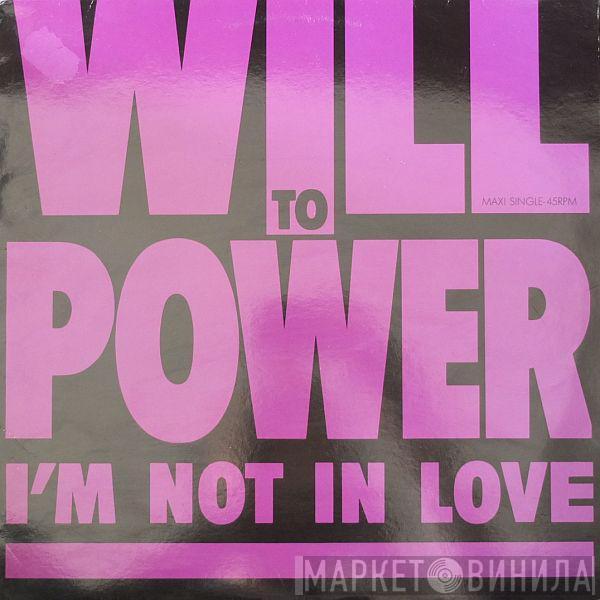 Will To Power - I'm Not In Love