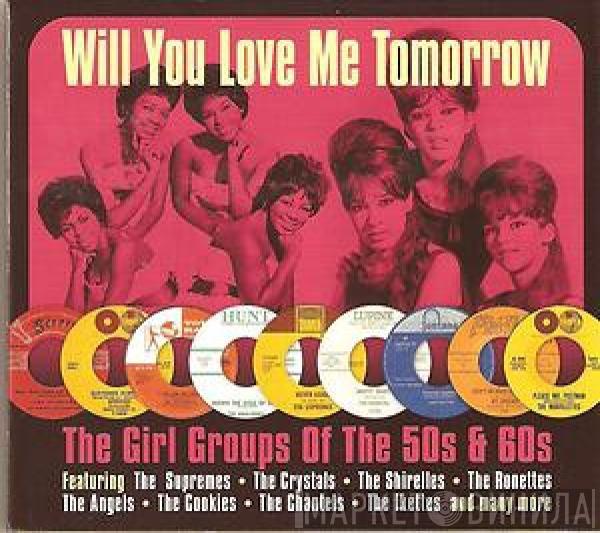  - Will You Love Me Tomorrow (The Girl Groups Of The 50s & 60s)