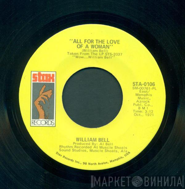 William Bell - All For The Love Of A Woman / I'll Be Home