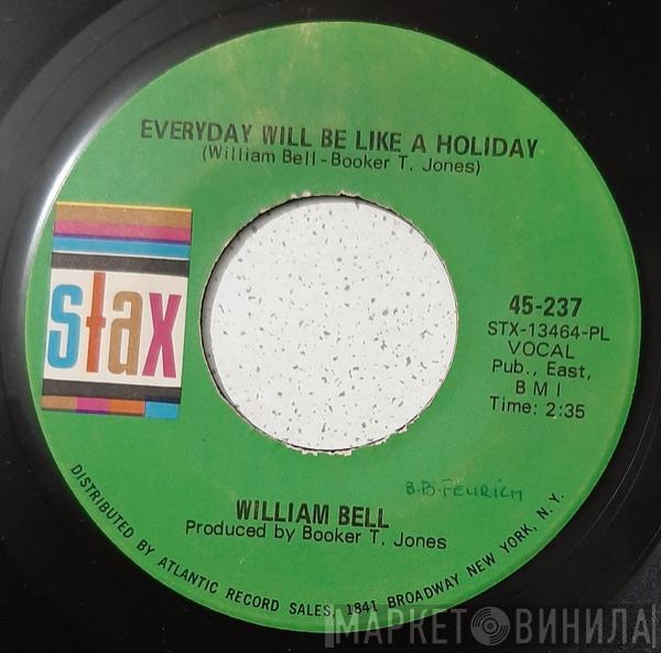 William Bell - Every Day Will Be Like A Holiday / Ain't Got No Girl