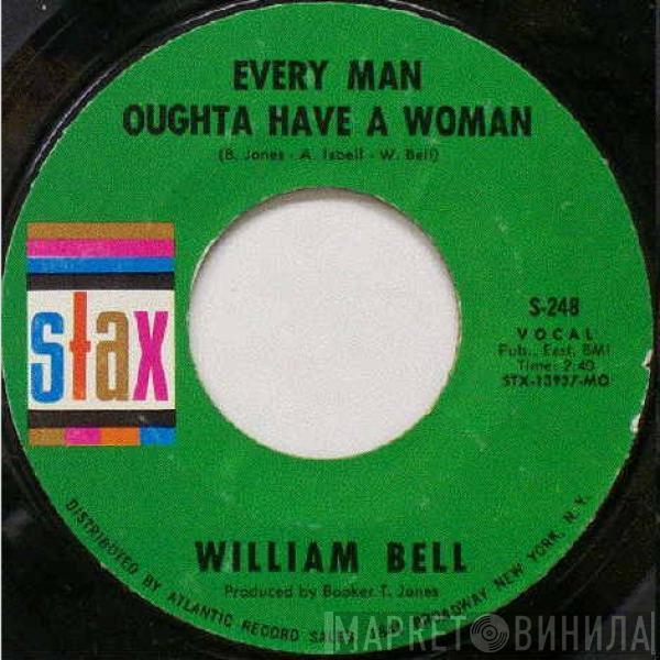 William Bell - Every Man Oughta Have A Woman / A Tribute To A King