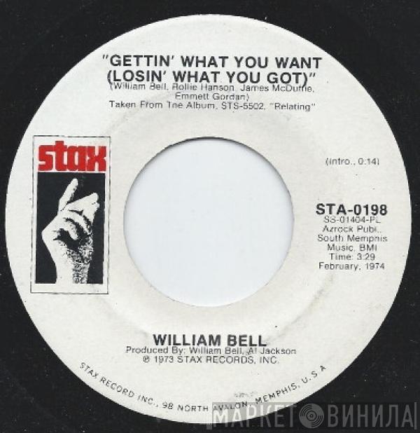 William Bell - Gettin' What You Want (Losin' What You Got) / All I Need Is Your Love