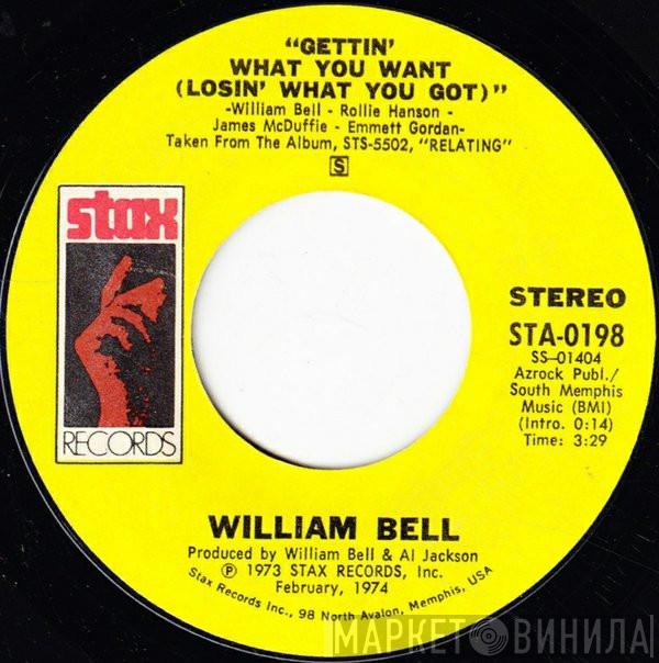 William Bell - Gettin' What You Want (Losin' What You Got) / All I Need Is Your Love