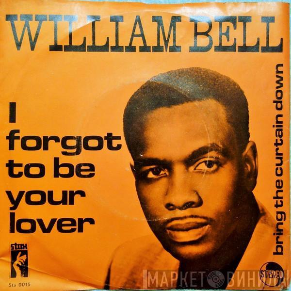 William Bell - I Forgot To Be Your Lover / Bring The Curtain Down