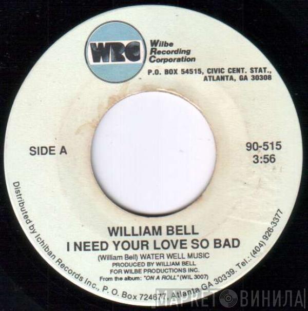 William Bell - I Need Your Love So Bad