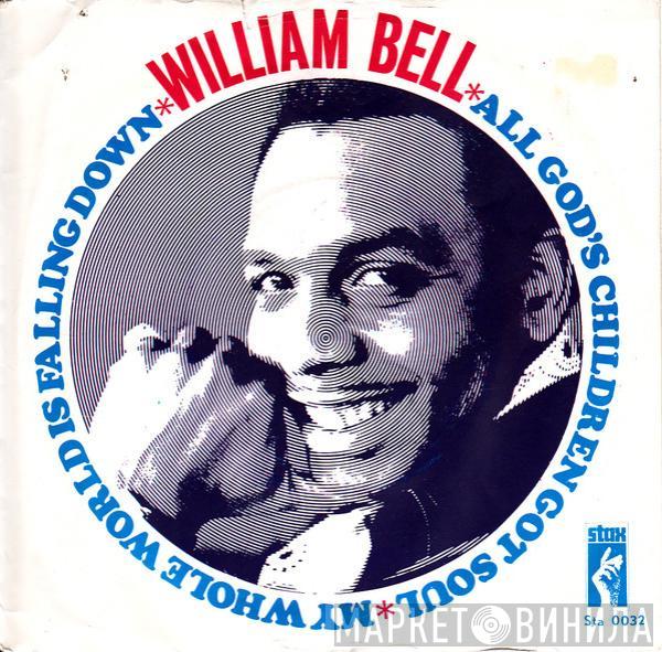 William Bell - My Whole World Is Falling Down / All God's Children Got Soul