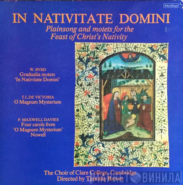 William Byrd, Tomás Luis De Victoria, Peter Maxwell Davies, The Choir Of Clare College, Timothy Brown  - In Nativitate Domini   Plainsong And Motets For The Feast Of Christ's Nativity