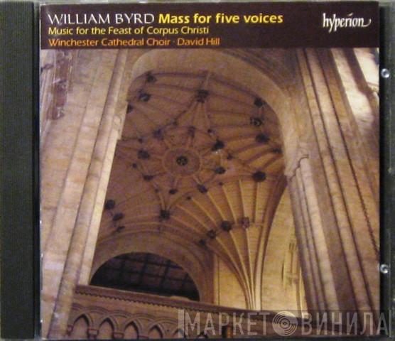 , William Byrd , Winchester Cathedral Choir  David Hill  - Mass For Five Voices: Music For The Feast Of Corpus Christi
