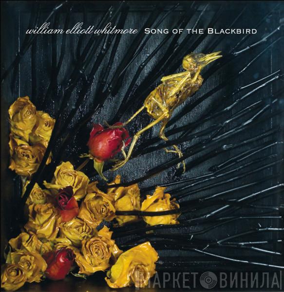 William Elliott Whitmore - Song Of The Blackbird