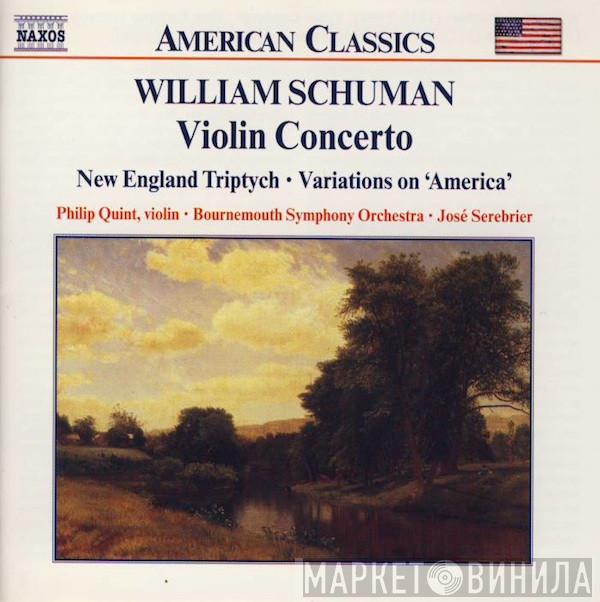 , William Schuman • Philippe Quint • Bournemouth Symphony Orchestra  Jose Serebrier  - Violin Concerto • New England Triptych • Variations On 'America'