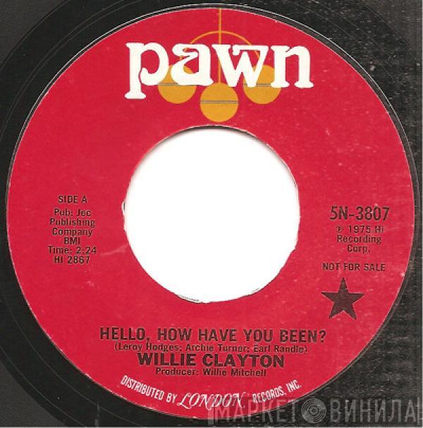 Willie Clayton - Hello, How Have You Been? / Say Yes To Love