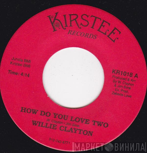 Willie Clayton - How Do You Love Two / Woman Need Love