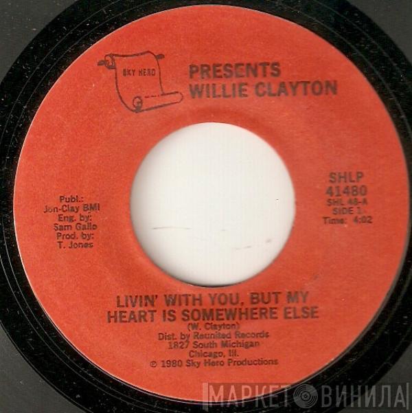 Willie Clayton - Livin' With You, But My Heart Is Somewhere Else / Dance And Shake Your Body