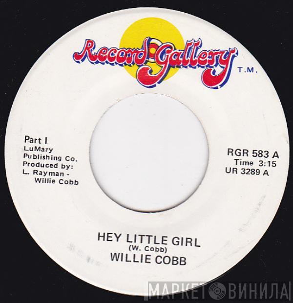  Willie Cobbs  - Hey Little Girl / Hey Little Girl Part II