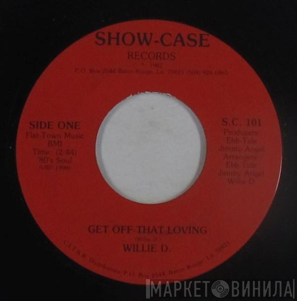 Willie D.  - Get Off That Loving / I Need Your Loving