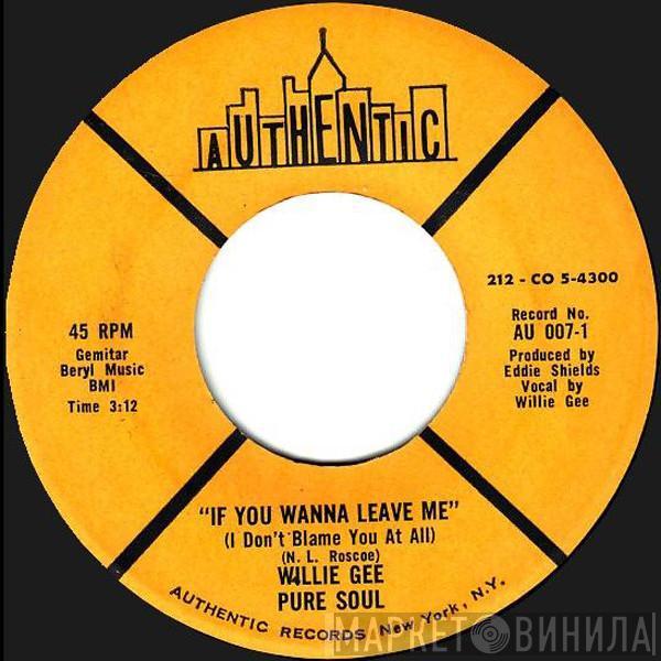  Willie Gee Pure Soul  - If You Wanna Leave Me / You Left Me Standing