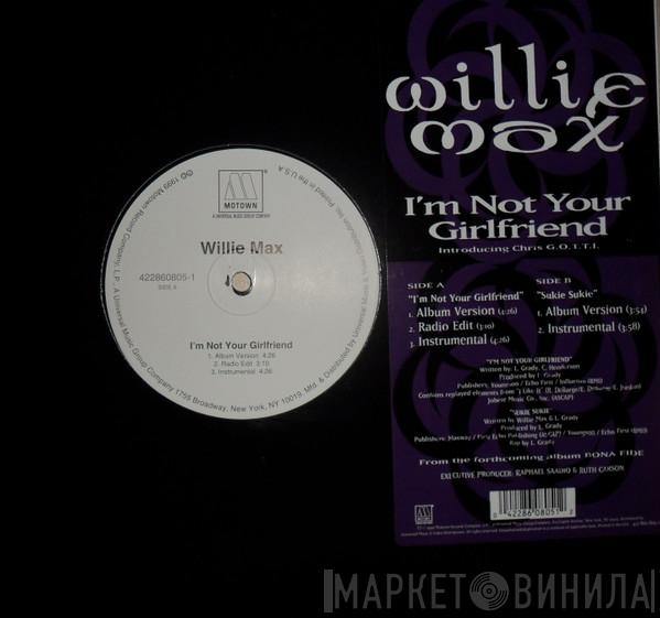 Willie Max - I'm Not Your Girlfriend
