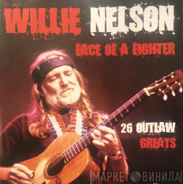 Willie Nelson - Face Of A Fighter - 26 Outlaw Greats