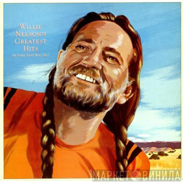 Willie Nelson - Greatest Hits (& Some That Will Be)