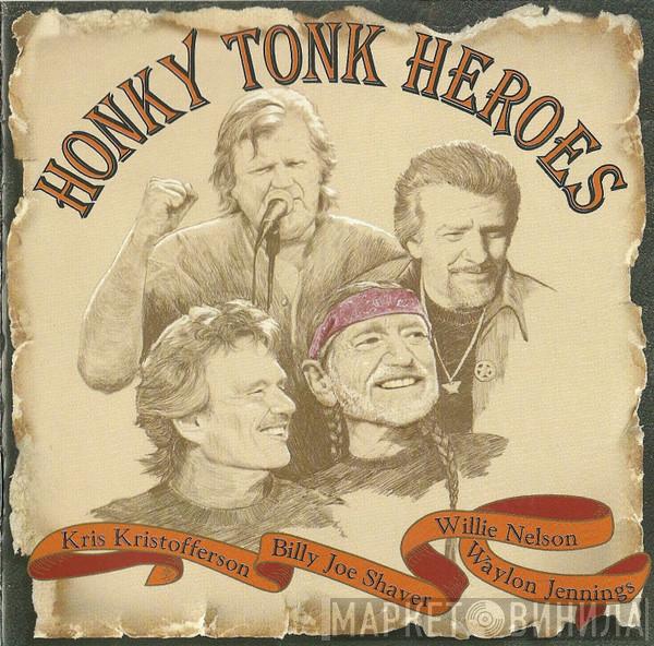 Willie Nelson, Waylon Jennings, Kris Kristofferson, Billy Joe Shaver - Honky Tonk Heroes