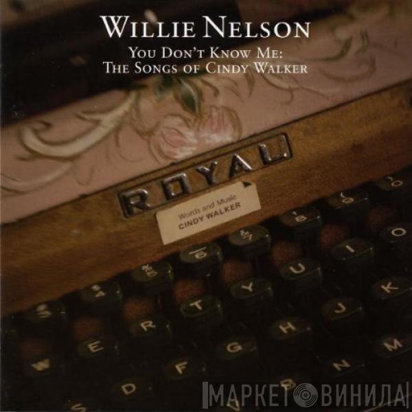  Willie Nelson  - You Don't Know Me: The Songs Of Cindy Walker